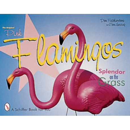 The Original Pink Flamingos: Splendor on the Grass