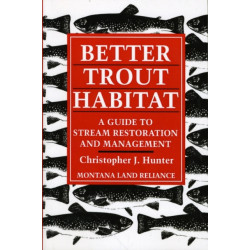 Better Trout Habitat: A Guide to Stream Restoration and Management