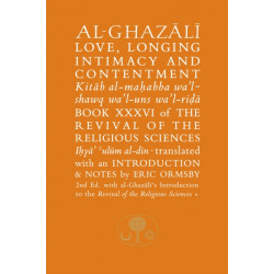 Al-Ghazali on Love, Longing, Intimacy and Contentment: Book XXXVI of the Revival of the Religious Sciences
