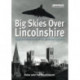 Big Skies Over Lincolnshire: Bygone Memories from Bomber County