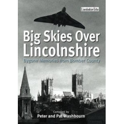Big Skies Over Lincolnshire: Bygone Memories from Bomber County