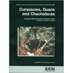 Curassows, Guans and Chachalacas: Status Survey and Conservation Action Plan for Cracids 2000-2004