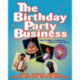 Birthday Party Business: How to Make A Living as a Children's Entertainer