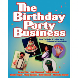 Birthday Party Business: How to Make A Living as a Children's Entertainer