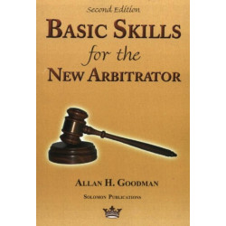 Basic Skills for the New Arbitrator, 2nd Edition
