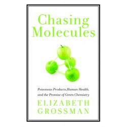 Chasing Molecules: Poisonous Products, Human Health, and the Promise of Green Chemistry