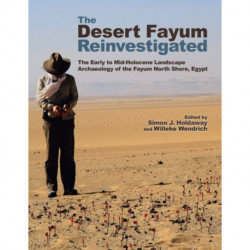 The Desert Fayum Reinvestigated: The Early to Mid-Holocene Landscape Archaeology of the Fayum North Shore, Egypt