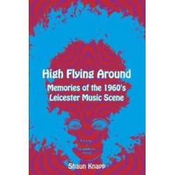 High Flying Around: Memories of the 1960s Leicester Music Scene