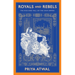 Royals and Rebels: The Rise and Fall of the Sikh Empire