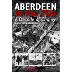 Aberdeen in the Seventies: A Decade of Change