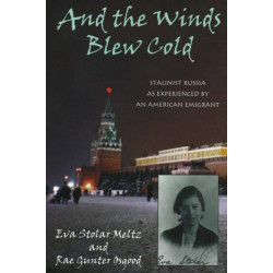 And the Winds Blew Cold: Stalinist Russia As Experienced by an American Emigrant