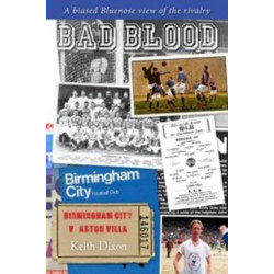 Bad Blood - Birmingham City v Aston Villa - a Biased Bluenose View of the Rivalry.