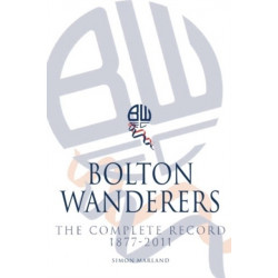 Bolton Wanderers: The Complete Record 1877-2011