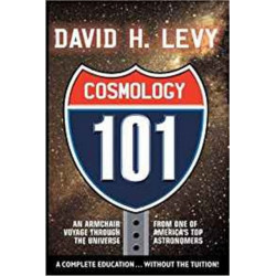 Cosmologoy 101: Everything You Ever Need to Know About Astronomy, The Solar System, Stars, Galaxies, Comets, Eclipses, and More