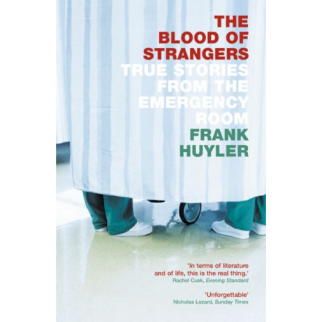 The Blood of Strangers: True Stories from the Emergency Room