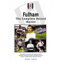 Fulham FC: The Complete Record 1879-2007
