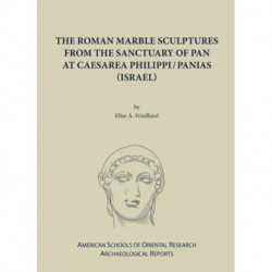 The Roman Marble Sculptures from the Sanctuary of Pan at Caesarea Philippi/Panias (Israel)