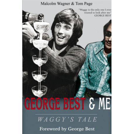 George Best & Me: Waggy's Tale: GEORGE by the Man Who Knew Him BEST