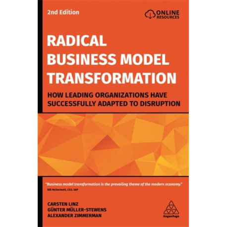 Radical Business Model Transformation: How Leading Organizations Have Successfully Adapted to Disruption