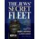 The Jews' Secret Fleet: The Untold Story of North American Volunteers who Smashed the British Blockade