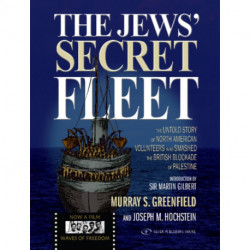 The Jews' Secret Fleet: The Untold Story of North American Volunteers who Smashed the British Blockade