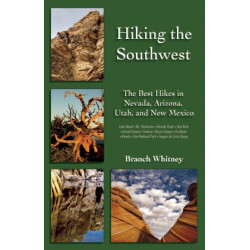Hiking the Southwest: The Best Hikes in Nevada, Arizona, Utah, and New Mexico