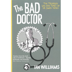 The Bad Doctor: The Troubled Life and Times of Dr Iwan James