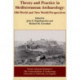Theory and Practice in Mediterranean Archaeology: Old World and New World Perspectives