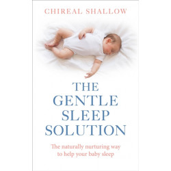 The Gentle Sleep Solution: The Naturally Nurturing Way to Help Your Baby Sleep