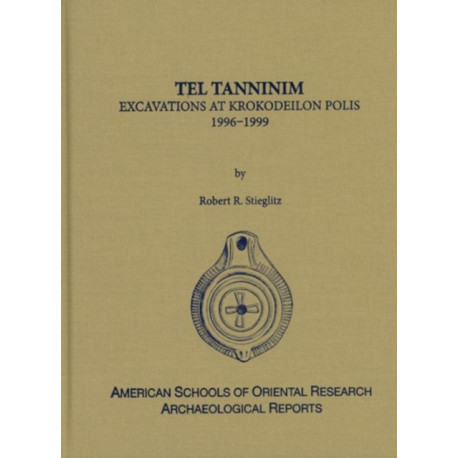 Tel Tanninim: Excavations at Krokodeilon Polis, 1996-1999