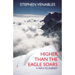Higher Than The Eagle Soars: A Path to Everest