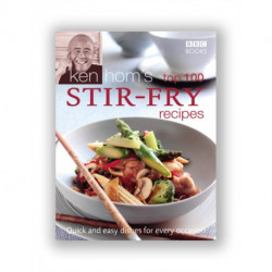 Ken Hom's Top 100 Stir Fry Recipes: 100 easy recipes for mouth-watering, healthy stir fries from much-loved chef Ken Hom