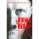 Killing Hitler: The Third Reich and the Plots Against the Fuhrer