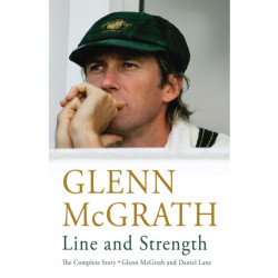 Line and Strength: The Complete Story by Glenn McGrath and Daniel Lane