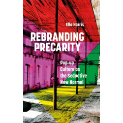 Rebranding Precarity: Pop-up Culture as the Seductive New Normal