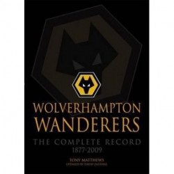 Wolverhampton Wanderers: The Complete Record 1877-2009