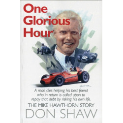 Mike Hawthorn One Glorious Hour: A True Story - July 1958 - January 1959