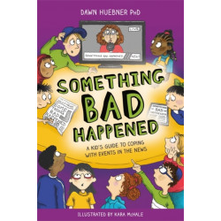 Something Bad Happened: A Kid's Guide to Coping With Events in the News