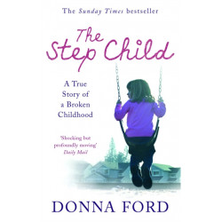 The Step Child: A true story of a broken childhood