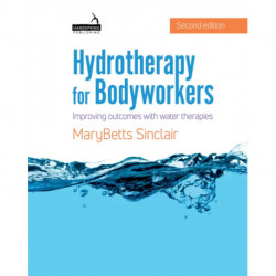 Hydrotherapy for Bodyworkers: Improving Outcomes with Water Therapies