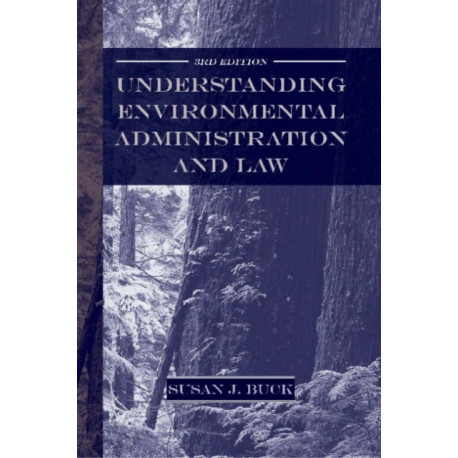 Understanding Environmental Administration and Law, 3rd Edition