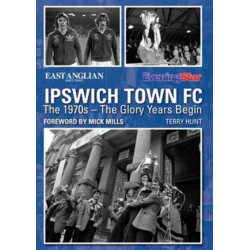 Ipswich Town FC: The 1970s - The Glory Years Begin