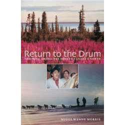 Return to the Drum: Teaching among the Dene in Canada's North