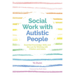 Social Work with Autistic People: Essential  Knowledge, Skills and the Law for Working with Children and Adults