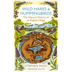 Wild Hares and Hummingbirds: The Natural History of an English Village