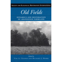 Old Fields: Dynamics and Restoration of Abandoned Farmland