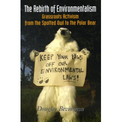 The Rebirth of Environmentalism: Grassroots Activism from the Spotted Owl to the Polar Bear