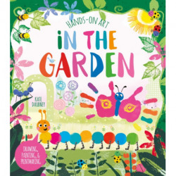 Hands-On Art: In the Garden: Drawing, Painting, and Printmaking