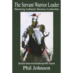 The Servant Warrior Leader: Mastering Authentic Business Leadership