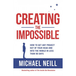 Creating the Impossible: A 90-day Program to Get Your Dreams Out of Your Head and into the World